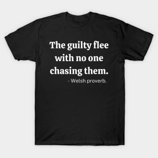 The guilty flee with no one chasing them T-Shirt